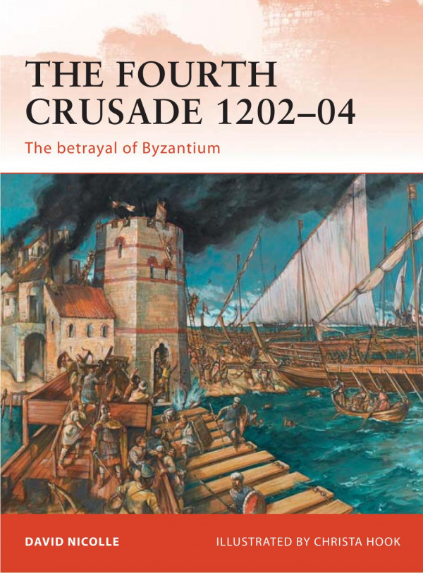 The Fourth Crusade 120204 The Betrayal Of Byzantium David Nicolle