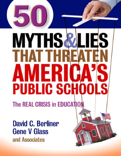 50 Myths And Lies That Threaten Americas Public Schools The Real Crisis In Education David C Berliner