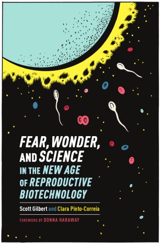 Fear Wonder And Science In The New Age Of Reproductive Biotechnology Scott F Gilbert Clara Pintocorreia