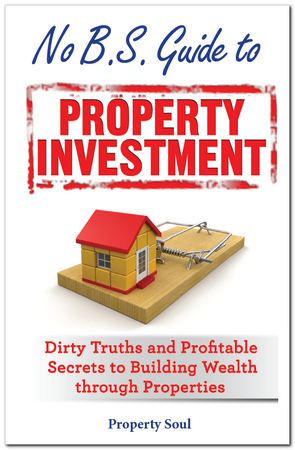 No Bs Guide To Property Investment Dirty Truths And Profitable Secrets To Building Wealth Through Properties Property Soul
