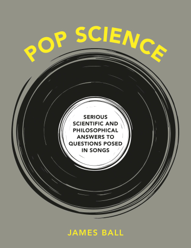 Pop Science Serious Answers To Deep Questions Posed In Songs James Ball