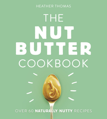The Nut Butter Cookbook 1st Heather Thomas