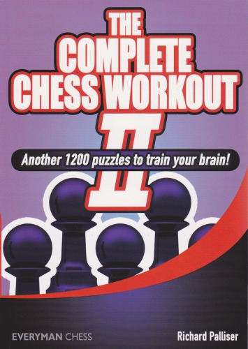The Complete Chess Workout Ii Another 1200 Puzzles To Train Your Brain Palliser