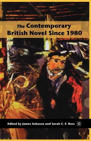 The Contemporary British Novel Since 1980 1st Ed James Acheson
