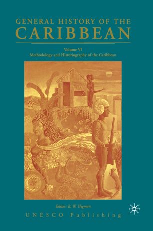 General History Of The Caribbean Unesco Volume 6 Volume Vi Methodology And Historiography Of The Caribbean 1st Ed Na Na