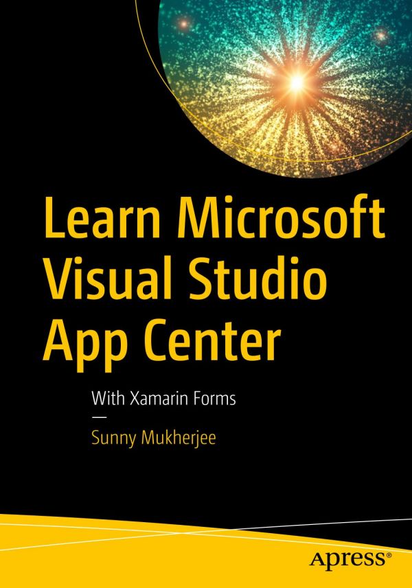 Learn Microsoft Visual Studio App Center With Xamarin Forms 1st Ed Sunny Mukherjee