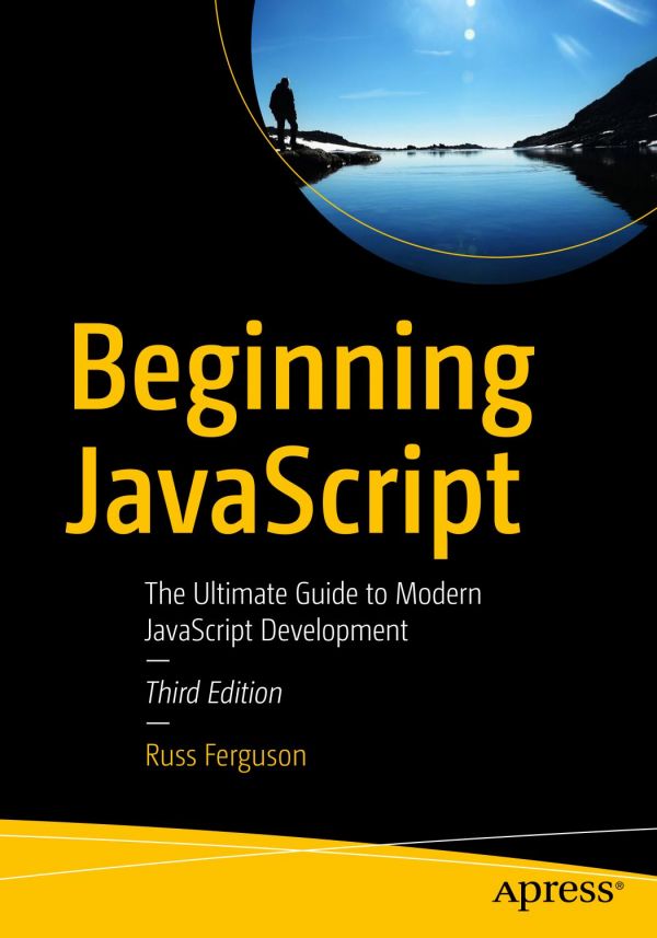 Beginning Javascript The Ultimate Guide To Modern Javascript Development 3rd Ed Russ Ferguson