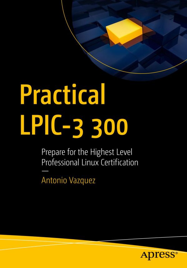 Practical Lpic3 300 Prepare For The Highest Level Professional Linux Certification 1st Ed Antonio Vazquez