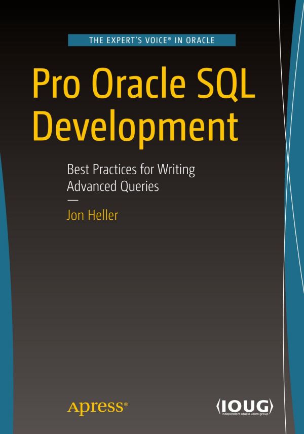 Pro Oracle Sql Development Best Practices For Writing Advanced Queries 1st Ed Jon Heller