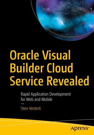 Oracle Visual Builder Cloud Service Revealed Rapid Application Development For Web And Mobile 1st Ed Sten Vesterli