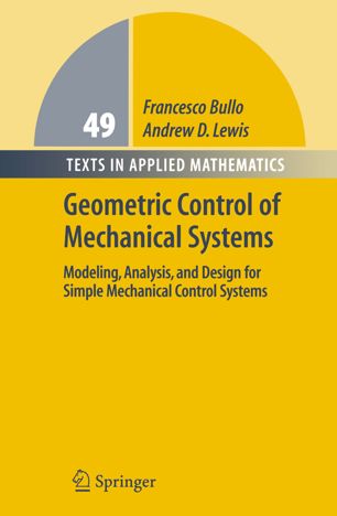 Geometric Control Of Mechanical Systems Modeling Analysis And Design For Simple Mechanical Control Systems 1st Ed Francesco Bullo