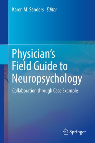 Physicians Field Guide To Neuropsychology Collaboration Through Case Example 1st Ed Karen M Sanders