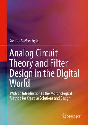 Analog Circuit Theory And Filter Design In The Digital World With An Introduction To The Morphological Method For Creative Solutions And Design 1st Ed George S Moschytz