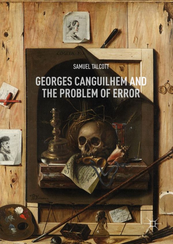 Georges Canguilhem And The Problem Of Error 1st Ed Samuel Talcott
