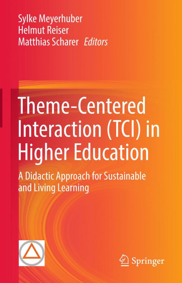 Themecentered Interaction Tci In Higher Education A Didactic Approach For Sustainable And Living Learning 1st Ed Sylke Meyerhuber
