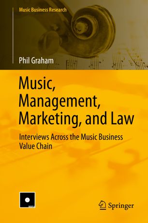 Music Management Marketing And Law Interviews Across The Music Business Value Chain 1st Ed Phil Graham