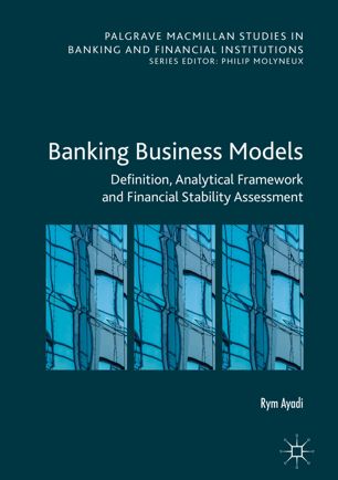 Banking Business Models Definition Analytical Framework And Financial Stability Assessment 1st Ed Rym Ayadi