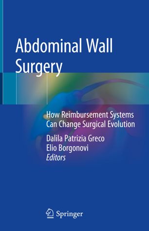 Abdominal Wall Surgery How Reimbursement Systems Can Change Surgical Evolution 1st Ed Dalila Patrizia Greco