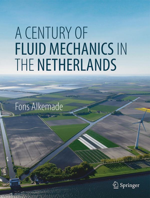 A Century Of Fluid Mechanics In The Netherlands 1st Ed Fons Alkemade