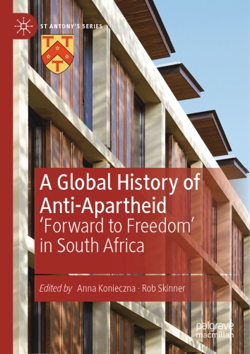 A Global History Of Antiapartheid Forward To Freedom In South Africa 1st Ed Anna Konieczna