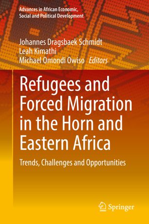 Refugees And Forced Migration In The Horn And Eastern Africa Trends Challenges And Opportunities 1st Ed Johannes Dragsbaek Schmidt