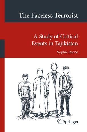 The Faceless Terrorist A Study Of Critical Events In Tajikistan 1st Ed Sophie Roche
