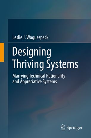 Designing Thriving Systems Marrying Technical Rationality And Appreciative Systems 1st Ed Leslie J Waguespack