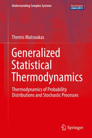 Generalized Statistical Thermodynamics Thermodynamics Of Probability Distributions And Stochastic Processes 1st Ed Themis Matsoukas