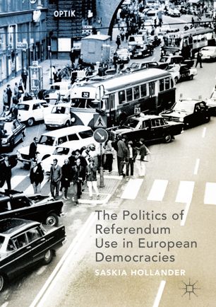 The Politics Of Referendum Use In European Democracies 1st Ed Saskia Hollander