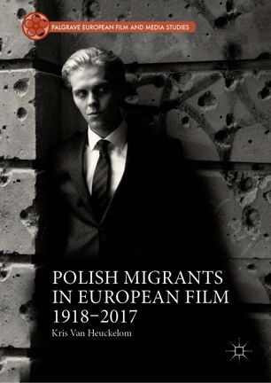 Polish Migrants In European Film 19182017 1st Ed Kris Van Heuckelom