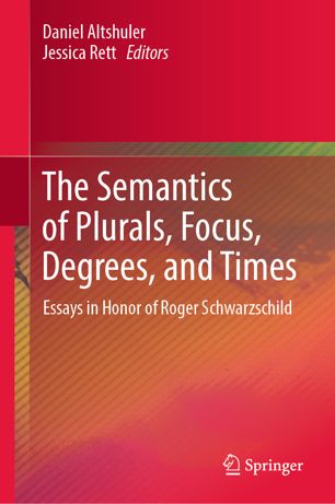 The Semantics Of Plurals Focus Degrees And Times Essays In Honor Of Roger Schwarzschild 1st Ed Daniel Altshuler