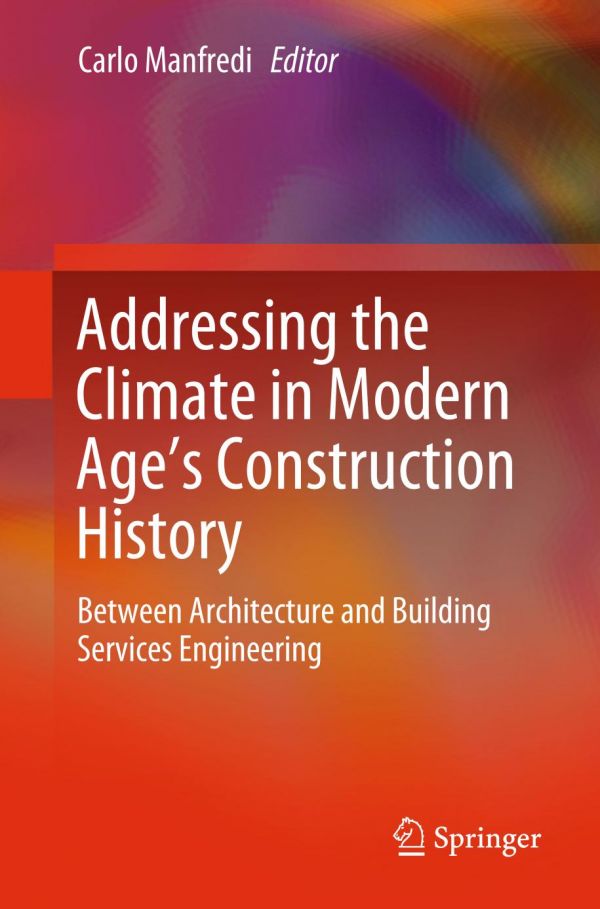 Addressing The Climate In Modern Ages Construction History Between Architecture And Building Services Engineering 1st Ed Carlo Manfredi