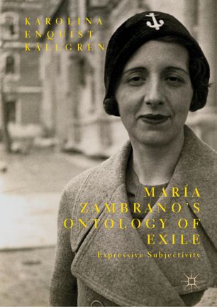Mara Zambranos Ontology Of Exile Expressive Subjectivity 1st Ed Karolina Enquist Kllgren