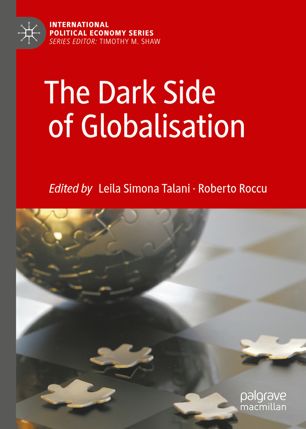 The Dark Side Of Globalisation 1st Ed Leila Simona Talani Roberto Roccu