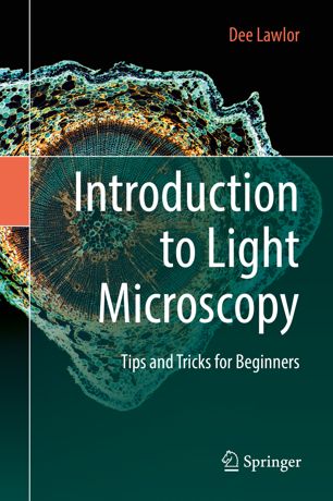 Introduction To Light Microscopy Tips And Tricks For Beginners 1st Ed Dee Lawlor