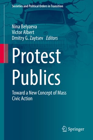 Protest Publics Toward A New Concept Of Mass Civic Action 1st Ed Nina Belyaeva