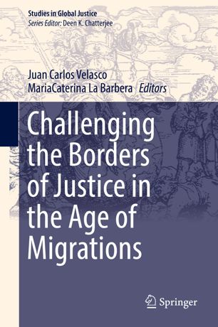 Challenging The Borders Of Justice In The Age Of Migrations 1st Ed Juan Carlos Velasco