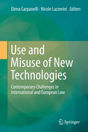 Use And Misuse Of New Technologies Contemporary Challenges In International And European Law 1st Ed Elena Carpanelli
