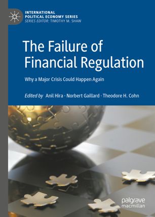 The Failure Of Financial Regulation Why A Major Crisis Could Happen Again 1st Ed Anil Hira