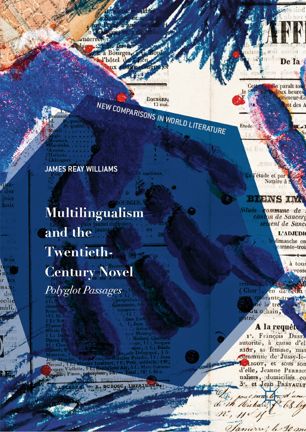 Multilingualism And The Twentiethcentury Novel Polyglot Passages 1st Ed James Reay Williams