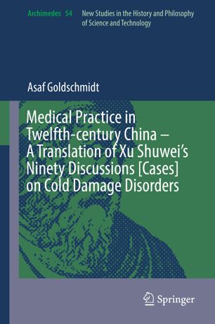 Medical Practice In Twelfthcentury China A Translation Of Xu Shuweis Ninety Discussions Cases On Cold Damage Disorders 1st Ed Asaf Goldschmidt