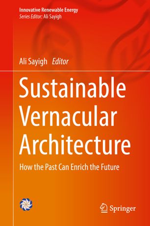 Sustainable Vernacular Architecture How The Past Can Enrich The Future 1st Ed Ali Sayigh