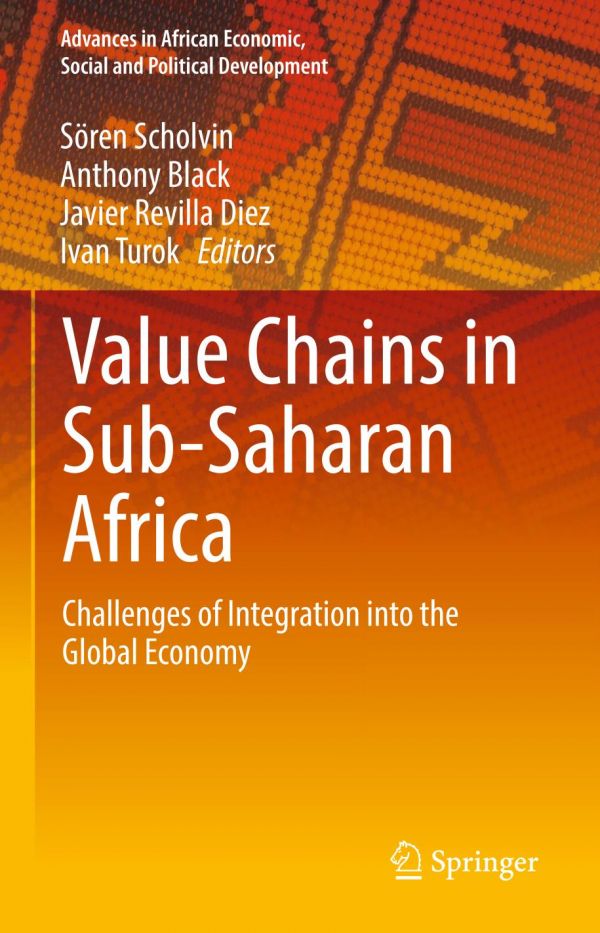 Value Chains In Subsaharan Africa Challenges Of Integration Into The Global Economy 1st Ed Sren Scholvin