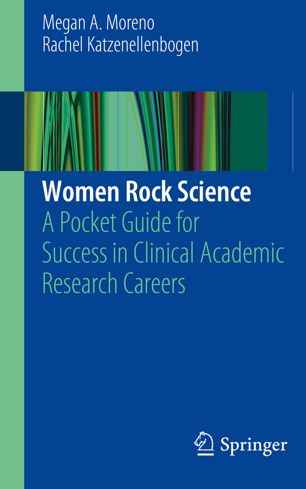 Women Rock Science A Pocket Guide For Success In Clinical Academic Research Careers 1st Ed Megan A Moreno