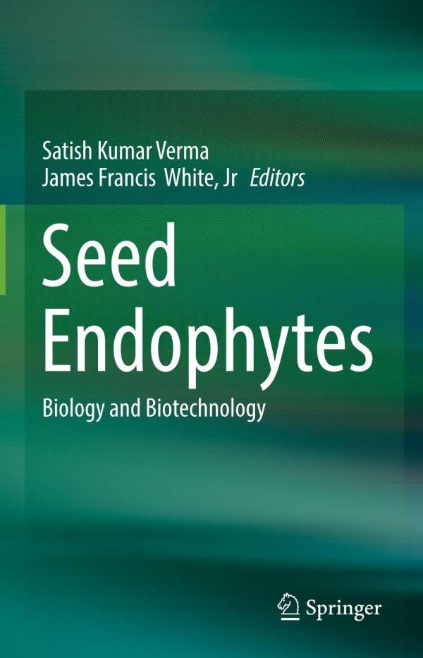 Seed Endophytes Biology And Biotechnology 1st Ed Satish Kumar Verma