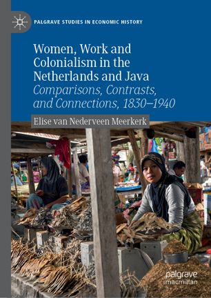 Women Work And Colonialism In The Netherlands And Java Comparisons Contrasts And Connections 18301940 1st Ed Elise Van Nederveen Meerkerk