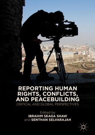 Reporting Human Rights Conflicts And Peacebuilding Critical And Global Perspectives 1st Ed Ibrahim Seaga Shaw