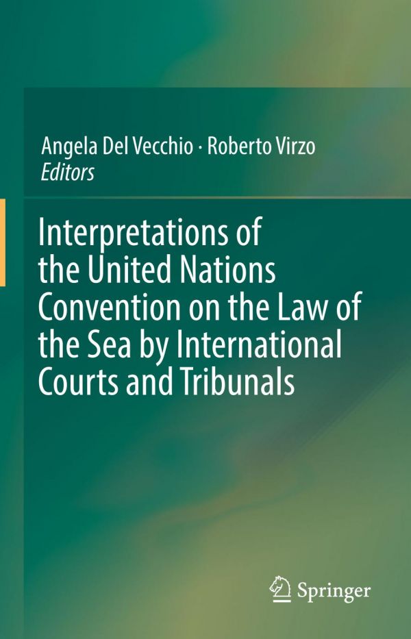 Interpretations Of The United Nations Convention On The Law Of The Sea By International Courts And Tribunals 1st Ed Angela Del Vecchio
