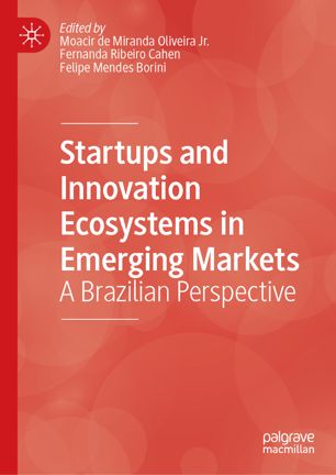 Startups And Innovation Ecosystems In Emerging Markets A Brazilian Perspective 1st Ed Moacir De Miranda Oliveira