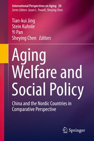 Aging Welfare And Social Policy China And The Nordic Countries In Comparative Perspective 1st Ed Tiankui Jing